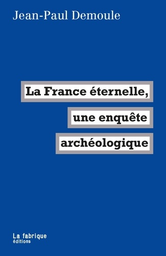 demoule-jean-paul-la-france-eternelle-une-enquete-archeologique_0