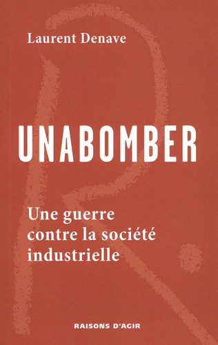 denave-laurent-unabomber-une-guerre-contre-la-societe-industrielle_0