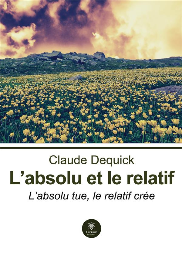 dequick-claude-l-absolu-et-le-relatif-l-absolu-tue-le-relatif-cree_0