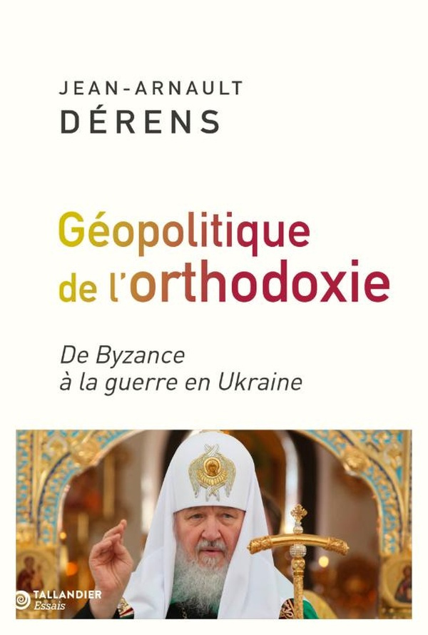 derens-jean-arnault-la-geopolitique-de-l-orthodoxie-de-byzance-a-la-guerre-en-ukraine_0