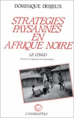 desjeux-dominique-strategies-paysannes-en-afrique-noire-le-congo-essai-sur-la-gestion-des-incertitudes_0