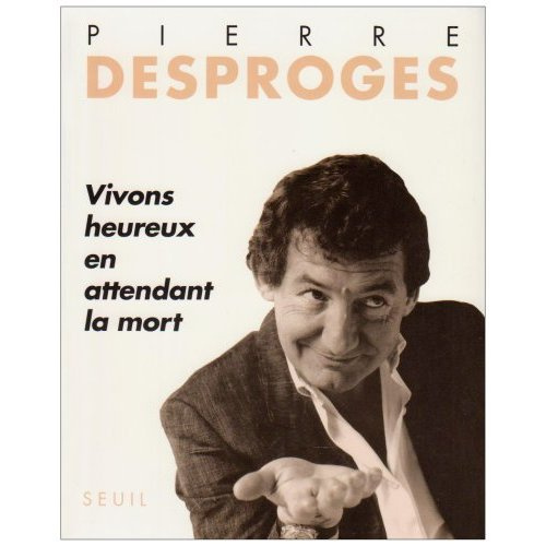 desproges-pierre-vivons-heureux-en-attendant-la-mort_0