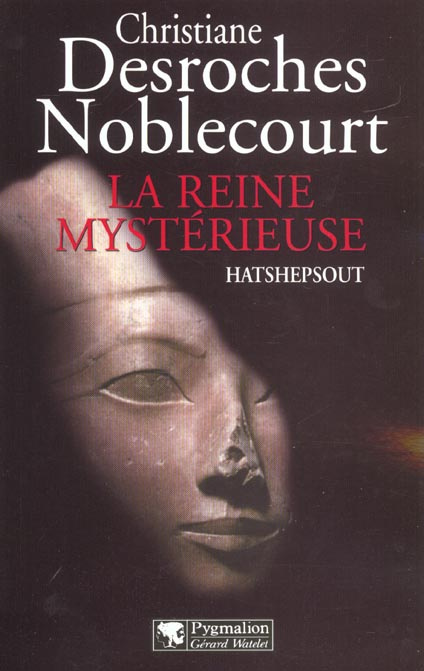 desroches-noblecourt-christiane-la-reine-mysterieuse-hatshepsout_0