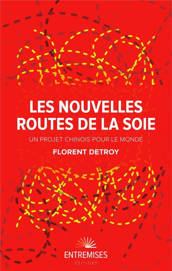 detroy-florent-les-nouvelles-routes-de-la-soie-un-projet-chinois-pour-le-monde_0