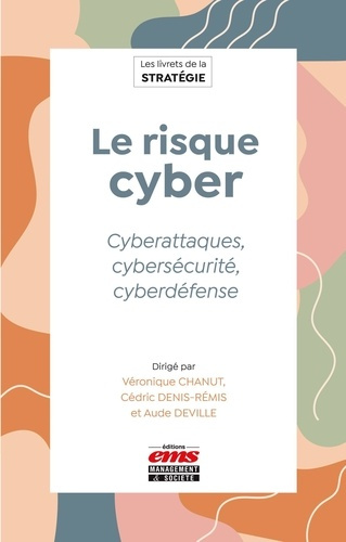 deville-aude-denis-remis-cedric-chanut-veroniq-strategie-objectif-cyber-risques-securite-attaques-defense_0