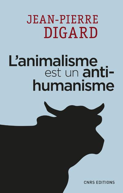 digard-jean-pierre-l-animalisme-est-un-anti-humanisme_0