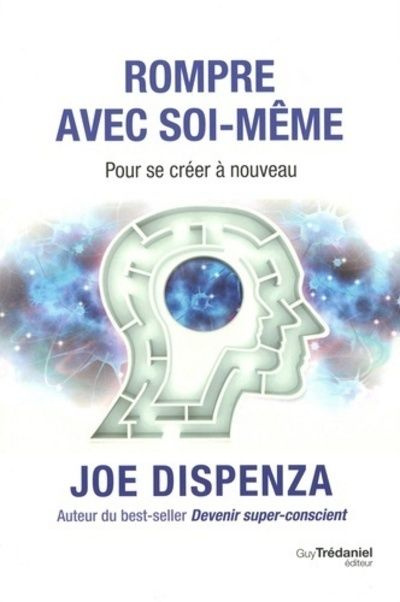dispenza-joe-3b-royer-louis-rompre-avec-soi-meme-pour-se-creer-a-nouveau_0