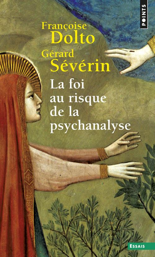 dolto-francoise-3b-severin-gerard-la-foi-au-risque-de-la-psychanalyse_0