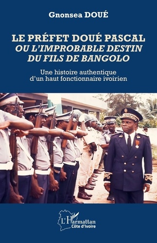 doue-gnonsea-le-prefet-doue-pascal-ou-l-improbable-destin-du-fils-de-bangolo-une-histoire-authentique-d-un-haut_0