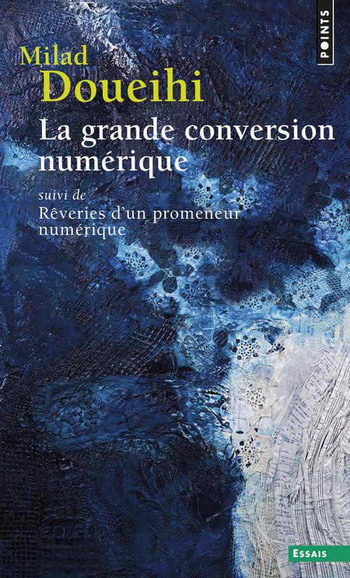 doueihi-milad-3b-chemla-paul-la-grande-conversion-numerique-suivi-de-reveries-d-un-promeneur-numerique_0