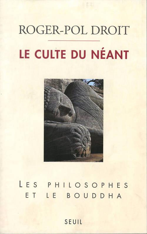 droit-roger-pol-le-culte-du-neant-les-philosophes-et-le-bouddha_0