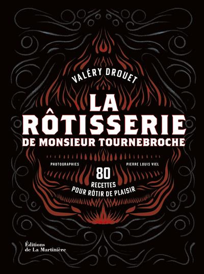 drouet-valery-3b-viel-pierre-louis-la-rotisserie-de-monsieur-tournebroche-80-recettes-pour-rotir-de-plaisir_0