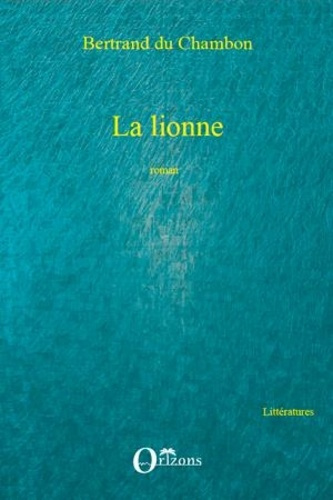 du-chambon-bertrand-la-lionne-roman_0