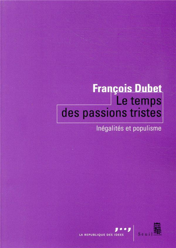 dubet-francois-le-temps-des-passions-tristes-inegalites-et-populisme_0