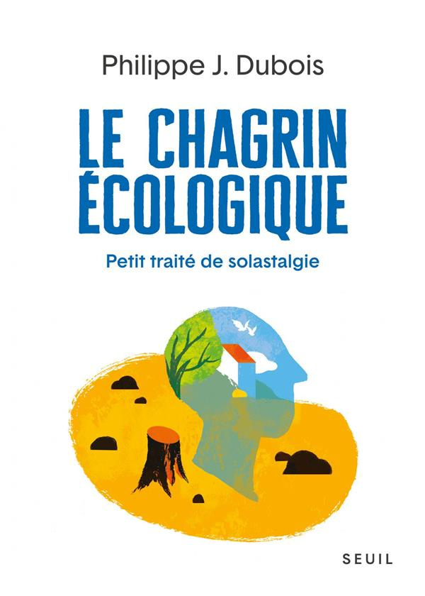 dubois-philippe-jacques-le-chagrin-ecologique-petit-traite-de-solastagie_0