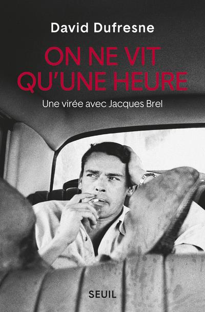 dufresne-david-on-ne-vit-qu-une-heure-une-viree-avec-jacques-brel_0