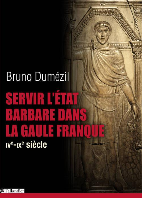 dumezil-bruno-servir-l-etat-barbare-dans-la-gaule-franque-du-fonctionnariat-antique-a-la-noblesse-medievale-iv-a_0