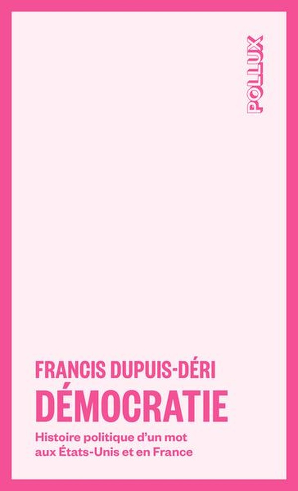 dupuis-deri-francis-democratie-histoire-politique-d-un-mot-aux-etats-unis-et-en-france_0