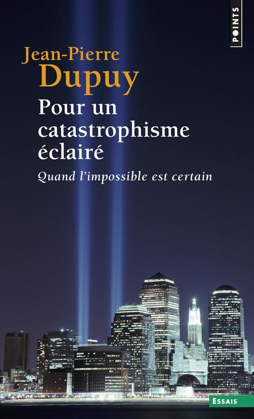 dupuy-jean-pierre-pour-un-catastrophisme-eclaire-quand-l-impossible-est-certain_0