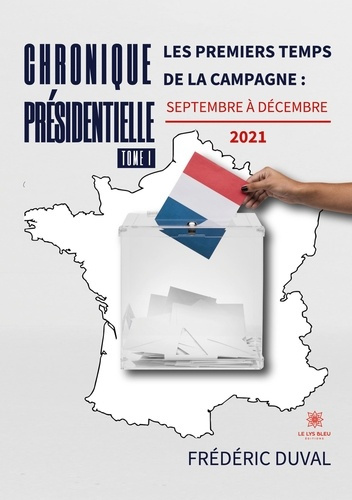 duval-frederic-chronique-presidentielle-tome-1-les-premiers-temps-de-la-campagne-septembre-a-decembre-2021_0