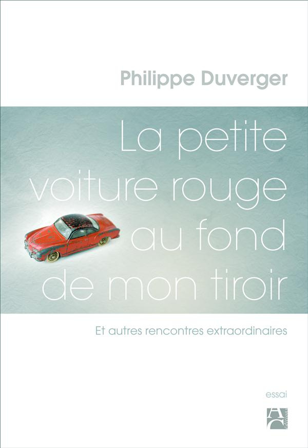 duverger-philippe-3b-leroy-pascale-3b-rufo-marcel-la-petite-voiture-rouge-au-fond-de-mon-tiroir-et-autres-rencontres-extraordinaires_0