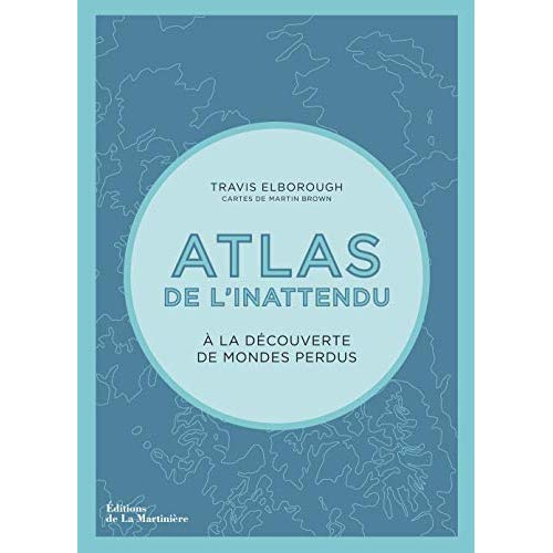 elborough-travis-3b-brown-martin-3b-breton-claire-3b-atlas-de-l-inattendu-a-la-decouverte-de-mondes-perdus_0