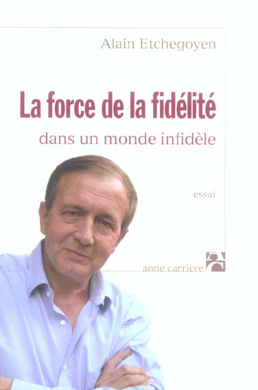 etchegoyen-alain-la-force-de-la-fidelite-dans-un-monde-infidele_0