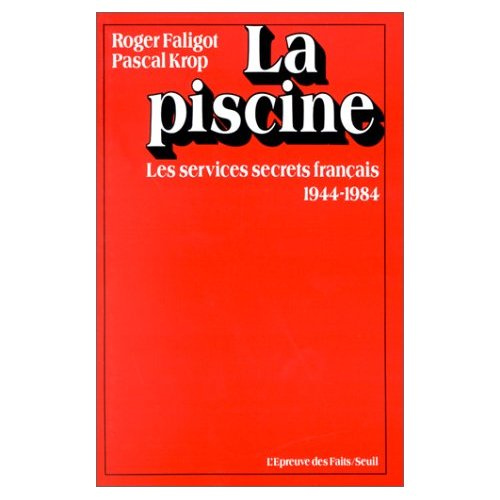 faligot-roger-3b-krop-pascal-la-piscine-les-services-secrets-francais-1944-1984_0