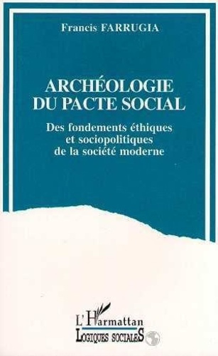 farrugia-francis-archeologie-du-pacte-social-des-fondements-ethiques-et-sociopolitiques-de-la-societe-moderne_0
