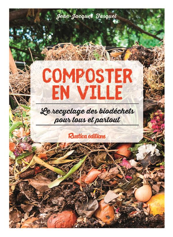 fasquel-jean-jacques-composter-en-ville-le-recyclage-des-biodechets-pour-tous-et-partout_0