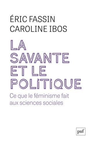 fassin-eric-ibos-caroline-la-savante-et-le-politique-ce-que-le-feminisme-apporte-aux-sciences-sociales_0