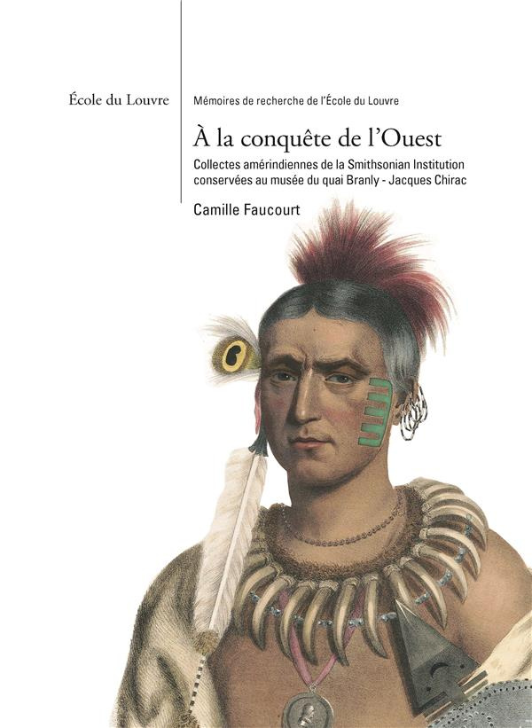 faucourt-camille-3b-regueiro-nunez-a-la-conquete-de-l-ouest-collectes-amerindiennes-de-la-smithsonian-institution-conservees-au-musee_0