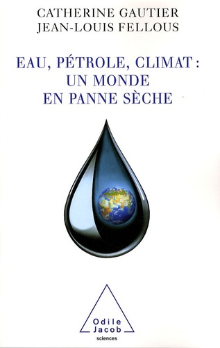fellous-jean-louis-gautier-catherine-eau-petrole-climat-un-monde-en-panne-seche_0