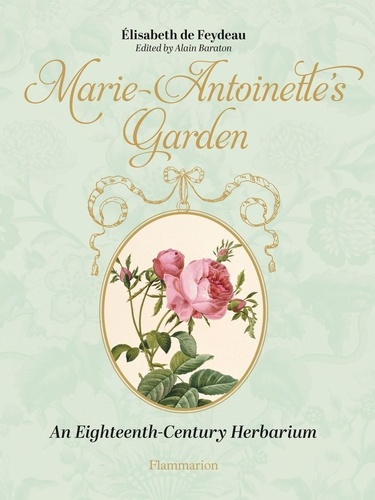 feydeau-elisabeth-de-marie-antoinette-s-garden-an-eighteenth-century-herbarium_0