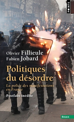 fillieule-olivier-jobard-fabien-politiques-du-desordre-la-police-des-manifestations-en-france_0