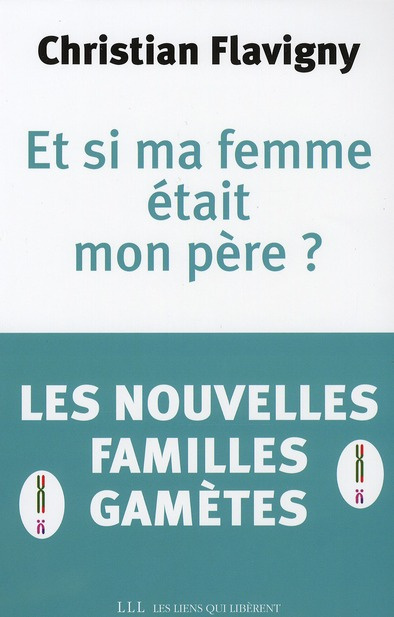 flavigny-christian-et-si-ma-femme-etait-mon-pere-les-nouvelles-familles-gametes_0
