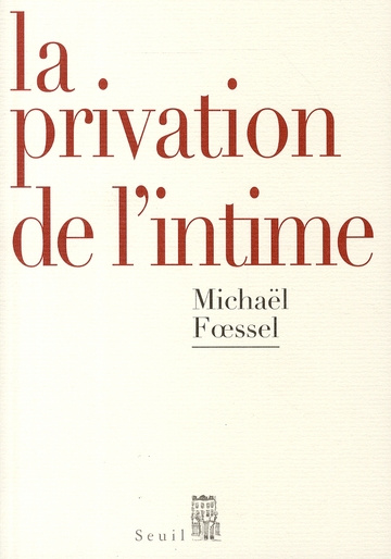 foessel-michael-la-privation-de-l-intime-mises-en-scene-politiques-des-sentiments_0