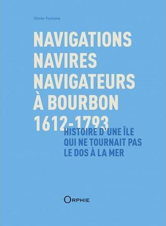 fontaine-olivier-navigations-navires-navigateurs-a-bourbon-1612-1793-histoire-d-une-ile-qui-ne-tournait-pas-le-do_0