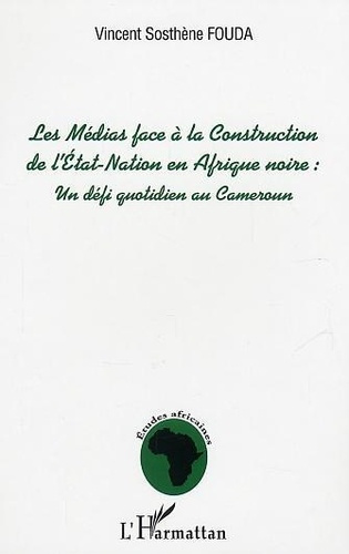 fouda-vincent-sosthene-les-medias-face-a-la-construction-de-l-etat-nation-en-afrique-noire-defi-au-quotidien-pour-le-cam_0