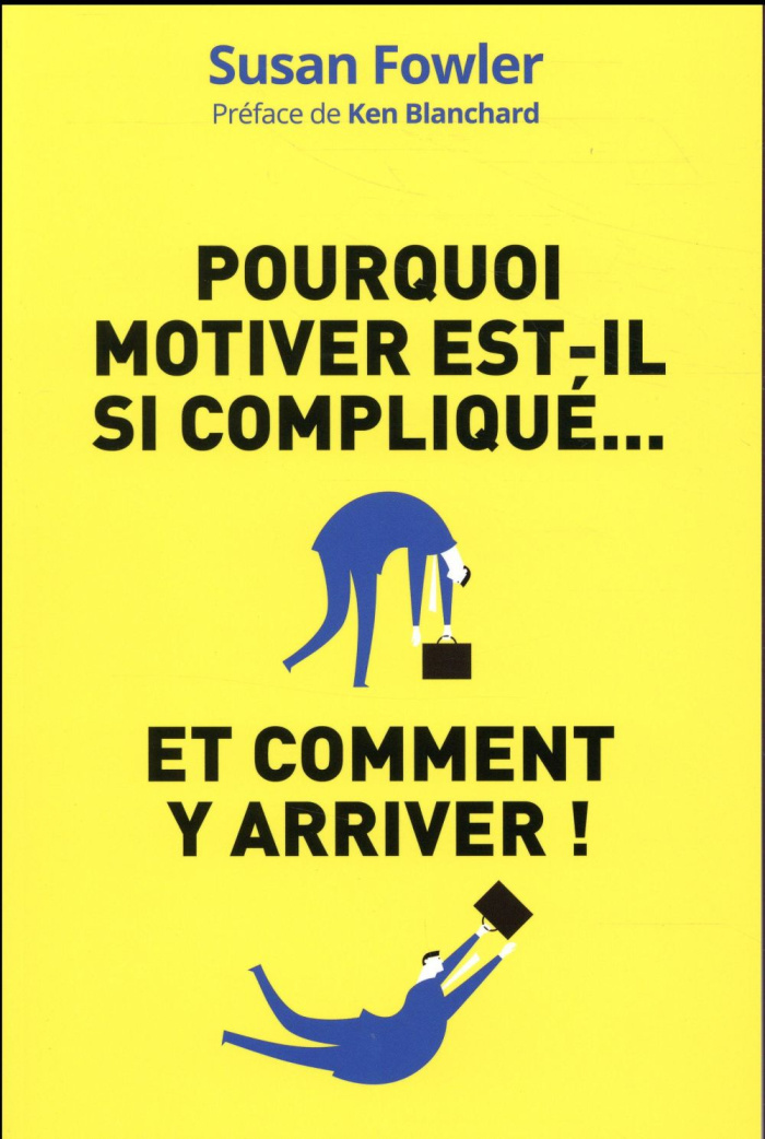 fowler-susan-3b-blanchard-ken-3b-nicolaieff-laurence-pourquoi-motiver-est-il-si-complique-et-comment-y-arriver-la-science-de-la-motivation-une-dem_0