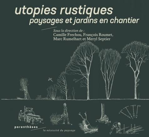 frechou-camille-3b-roumet-francois-3b-rumelhart-marc-utopies-rustiques-paysages-et-jardins-en-chantier_0