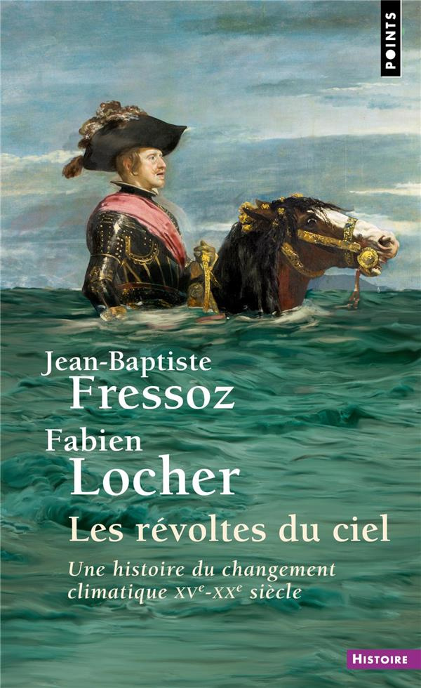 fressoz-jean-baptiste-3b-locher-fabien-les-revoltes-du-ciel-une-histoire-du-changement-climatique-xve-xxe-siecle_0