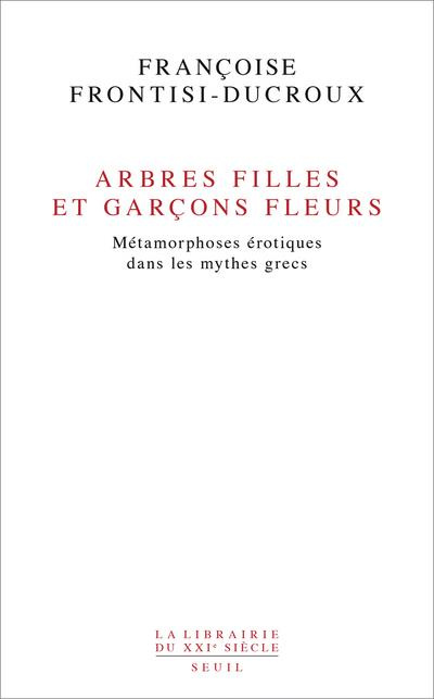frontisi-ducroux-francoise-arbres-filles-et-garcons-fleurs-metamorphoses-erotiques-dans-les-mythes-grecs_0