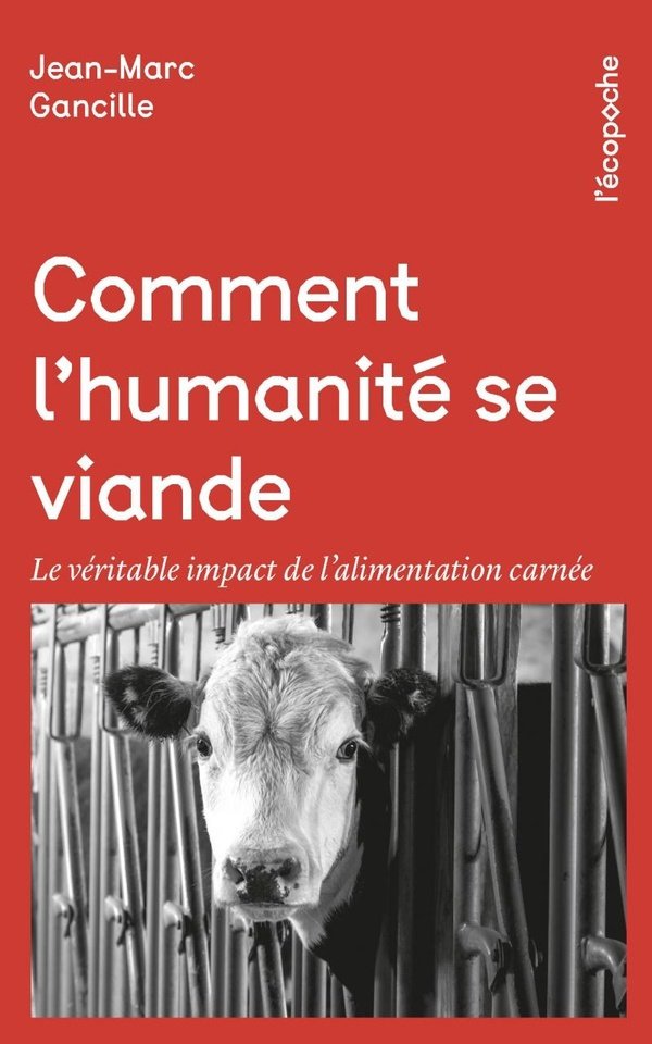 gancille-jean-marc-comment-l-humanite-se-viande-le-veritable-impact-de-l-alim_0