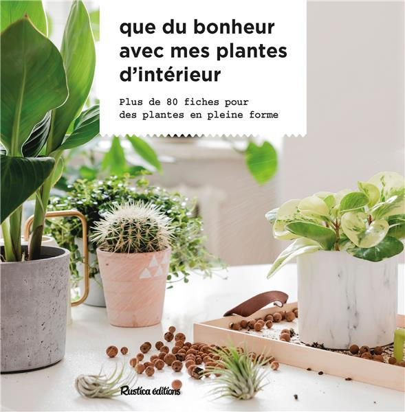 garnaud-valerie-3b-bertram-francois-que-du-bonheur-avec-mes-plantes-d-interieur-plus-de-80-fiches-pour-des-plantes-en-pleine-forme_0