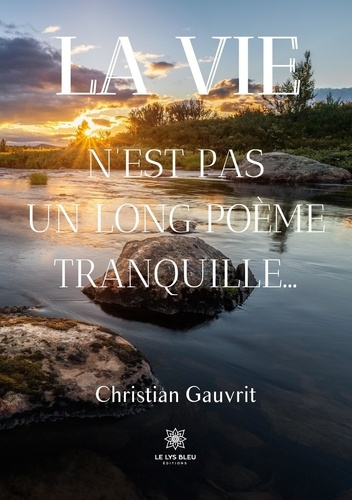 gauvrit-christian-la-vie-n-est-pas-un-long-poeme-tranquille_0