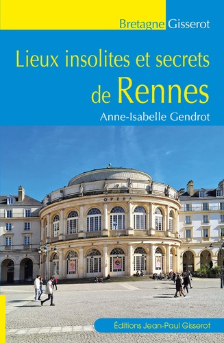 gendrot-anne-isabell-lieux-insolites-et-secrets-de-rennes_0