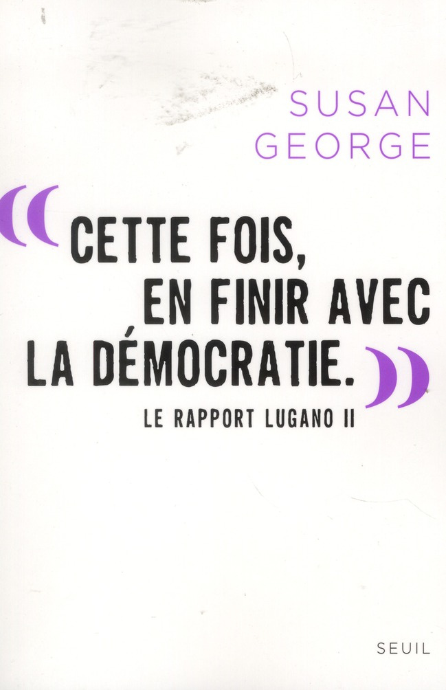 george-susan-3b-chemla-francoise-3b-chemla-paul-cette-fois-en-finir-avec-la-democratie-la-rapport-lugano-ii_0