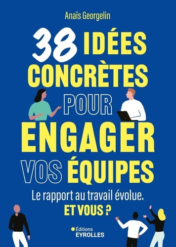 georgelin-anais-38-idees-concretes-pour-engager-vos-equipes-le-rapport-au-travail-evolue-et-vous_0