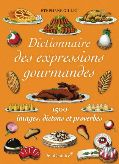 gillet-stephane-dictionnaire-des-expressions-gourmandes-1500-images-dictons-et-proverbes_0